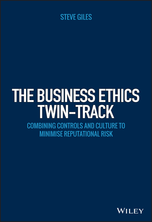 Обложка книги «The Business Ethics Twin-Track. Combining Controls and Culture to Minimise Reputational Risk»