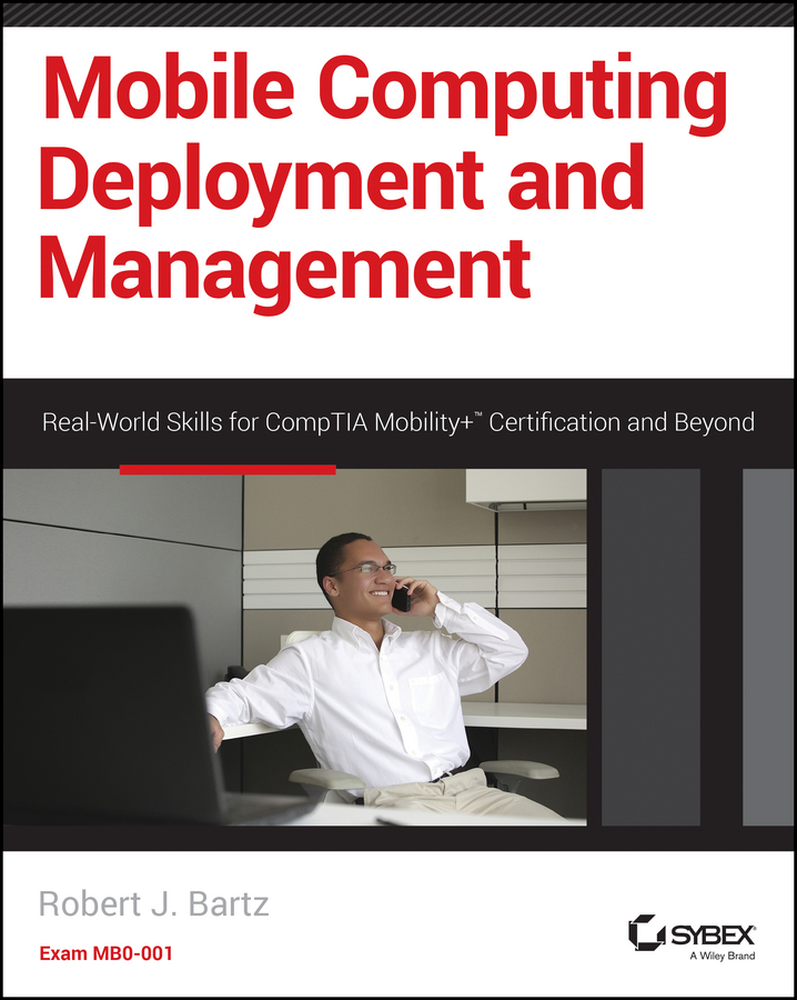 Обложка книги «Mobile Computing Deployment and Management. Real World Skills for CompTIA Mobility+ Certification and Beyond»