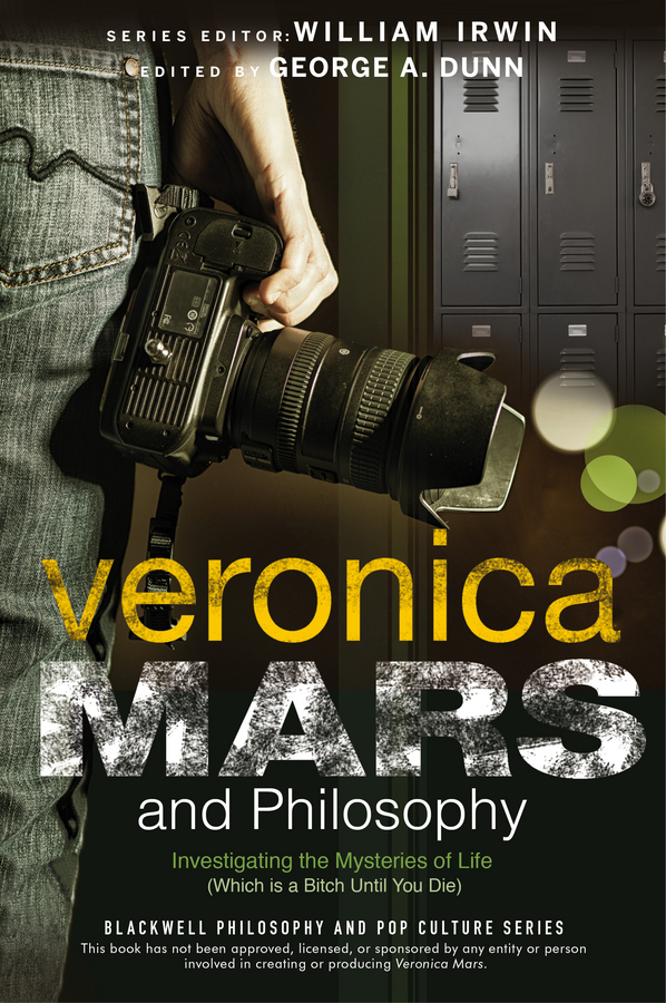 Обложка книги «Veronica Mars and Philosophy. Investigating the Mysteries of Life (Which is a Bitch Until You Die)»