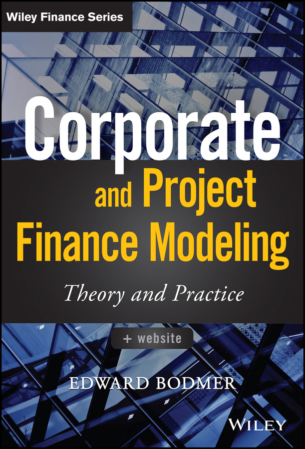 Обложка книги «Corporate and Project Finance Modeling. Theory and Practice»