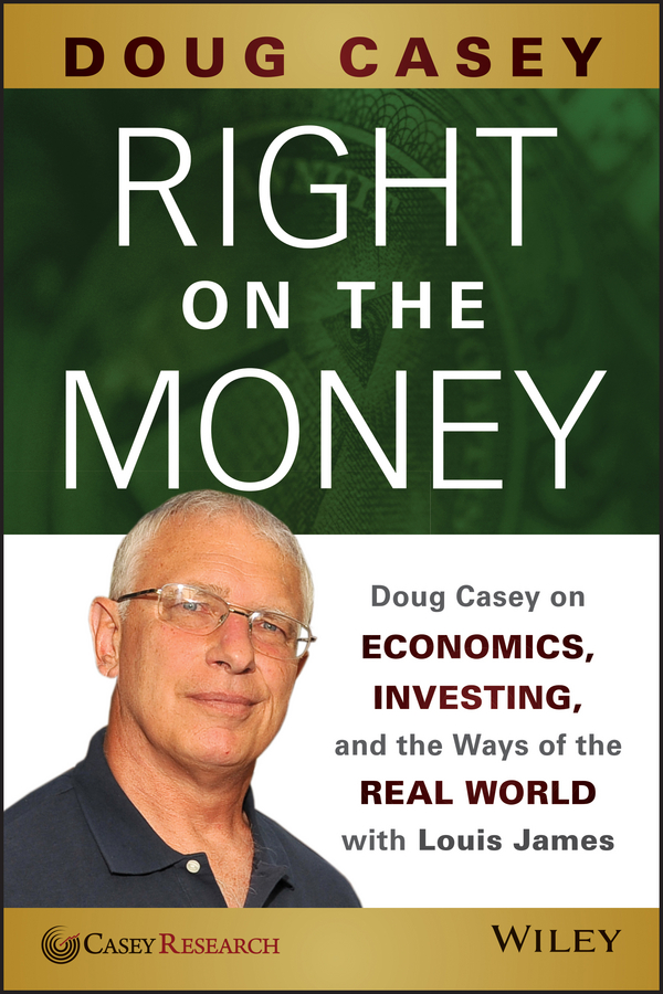 Обложка книги «Right on the Money. Doug Casey on Economics, Investing, and the Ways of the Real World with Louis James»