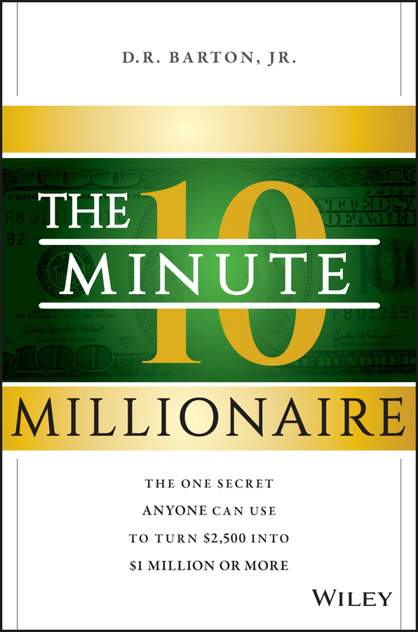Обложка книги «The 10-Minute Millionaire. The One Secret Anyone Can Use to Turn $2,500 into $1 Million or More»