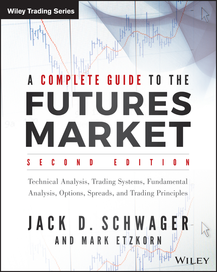 Обложка книги «A Complete Guide to the Futures Market. Technical Analysis, Trading Systems, Fundamental Analysis, Options, Spreads, and Trading Principles»
