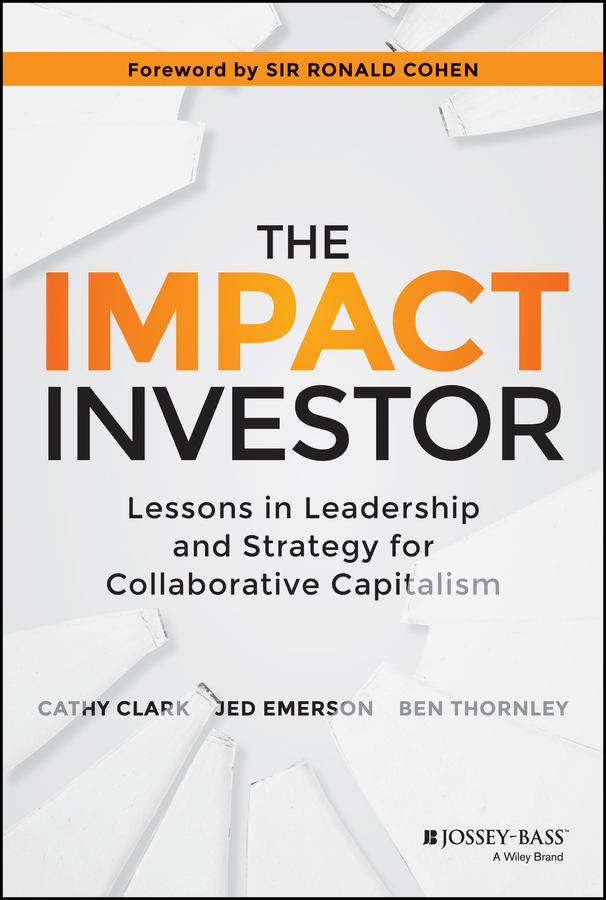 Обложка книги «The Impact Investor. Lessons in Leadership and Strategy for Collaborative Capitalism»