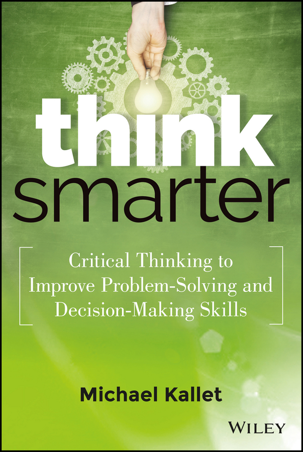 Обложка книги «Think Smarter. Critical Thinking to Improve Problem-Solving and Decision-Making Skills»