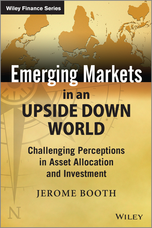 Обложка книги «Emerging Markets in an Upside Down World. Challenging Perceptions in Asset Allocation and Investment»