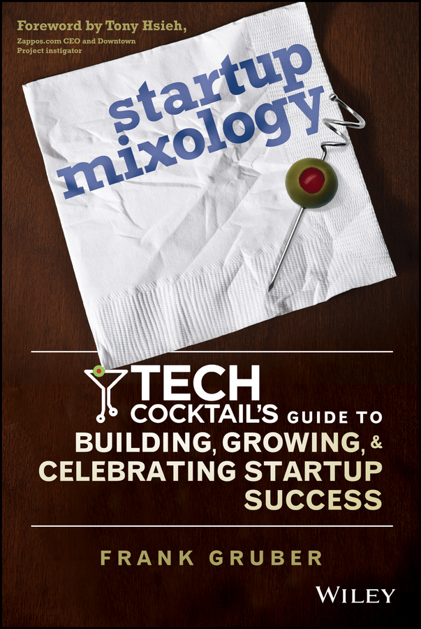 Обложка книги «Startup Mixology. Tech Cocktail's Guide to Building, Growing, and Celebrating Startup Success»