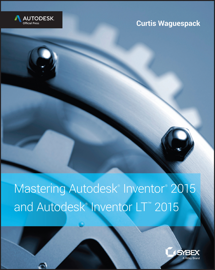 Обложка книги «Mastering Autodesk Inventor 2015 and Autodesk Inventor LT 2015. Autodesk Official Press»