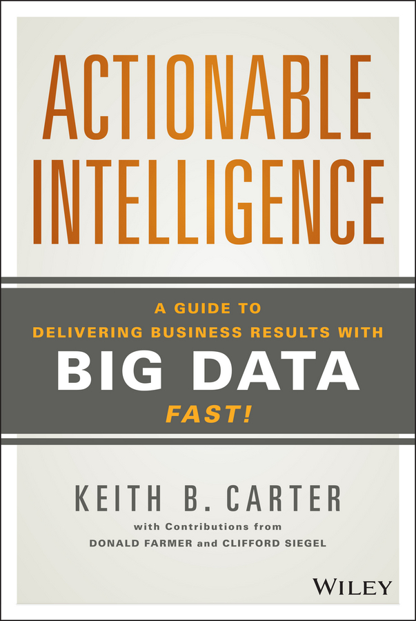 Обложка книги «Actionable Intelligence. A Guide to Delivering Business Results with Big Data Fast!»