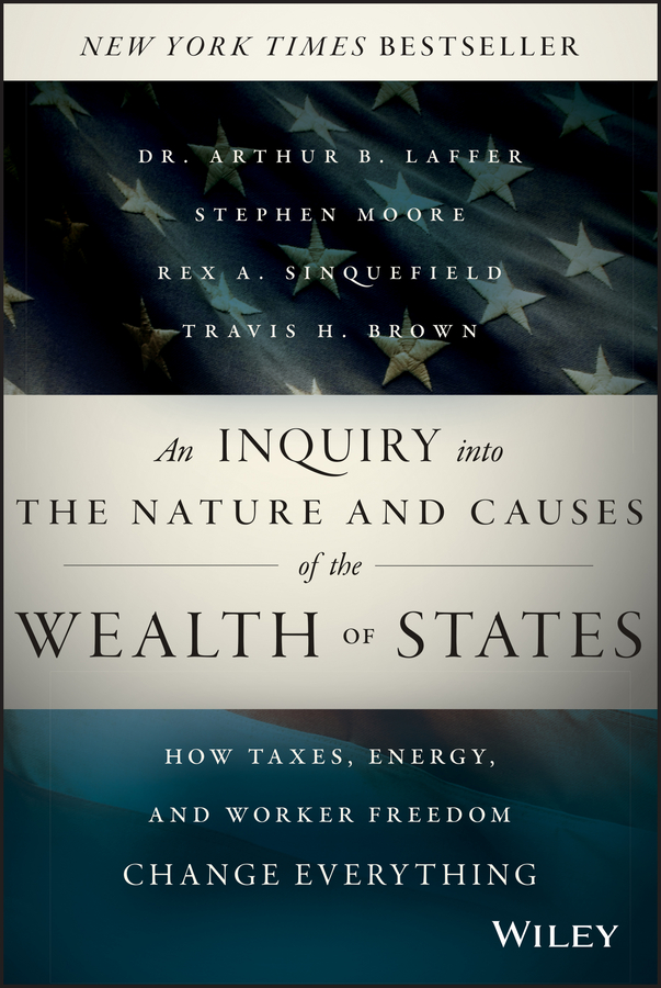 Обложка книги «An Inquiry into the Nature and Causes of the Wealth of States. How Taxes, Energy, and Worker Freedom Change Everything»