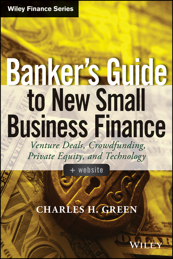 Обложка книги «Banker's Guide to New Small Business Finance. Venture Deals, Crowdfunding, Private Equity, and Technology»