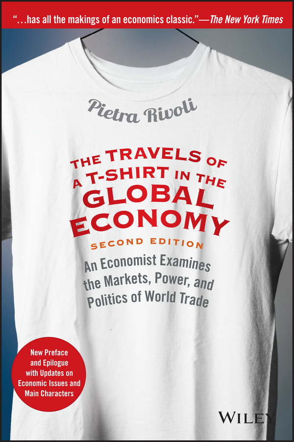 Обложка книги «The Travels of a T-Shirt in the Global Economy. An Economist Examines the Markets, Power, and Politics of World Trade. New Preface and Epilogue with Updates on Economic Issues and Main Characters»