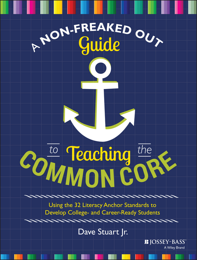 Обложка книги «A Non-Freaked Out Guide to Teaching the Common Core. Using the 32 Literacy Anchor Standards to Develop College- and Career-Ready Students»