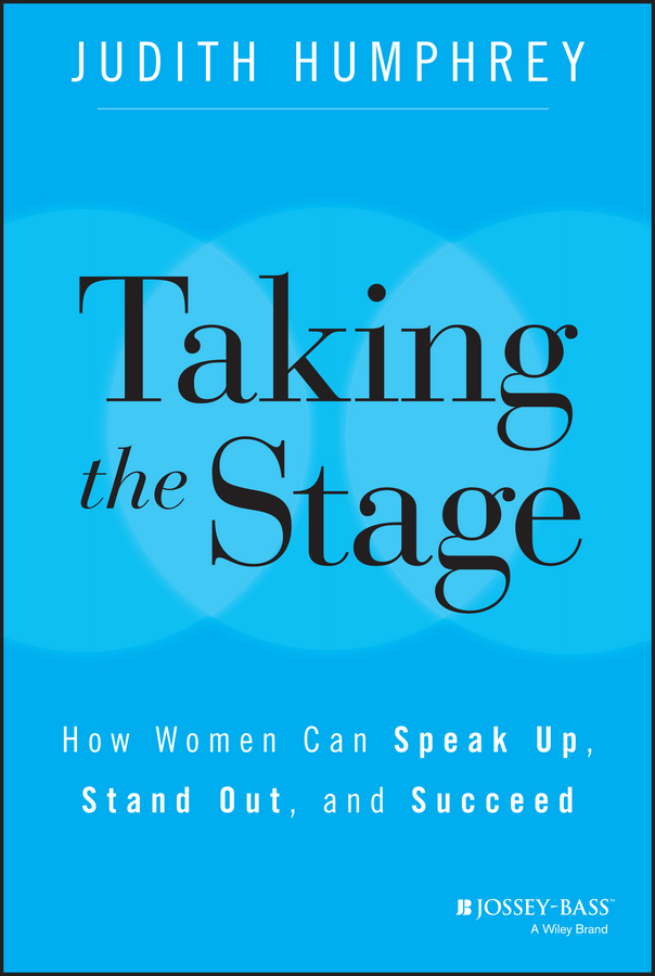 Обложка книги «Taking the Stage. How Women Can Speak Up, Stand Out, and Succeed»