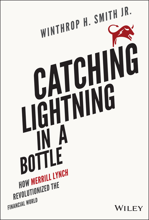 Обложка книги «Catching Lightning in a Bottle. How Merrill Lynch Revolutionized the Financial World»