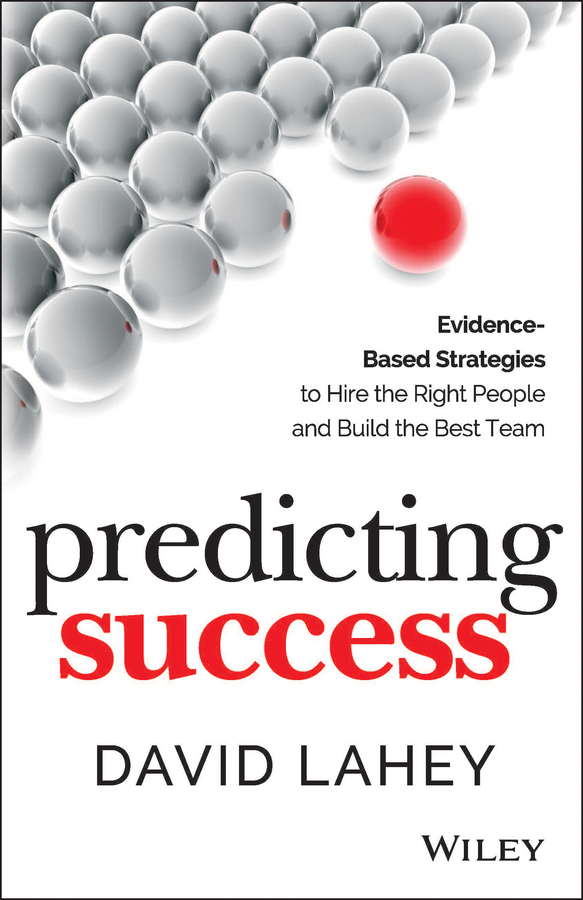 Обложка книги «Predicting Success. Evidence-Based Strategies to Hire the Right People and Build the Best Team»