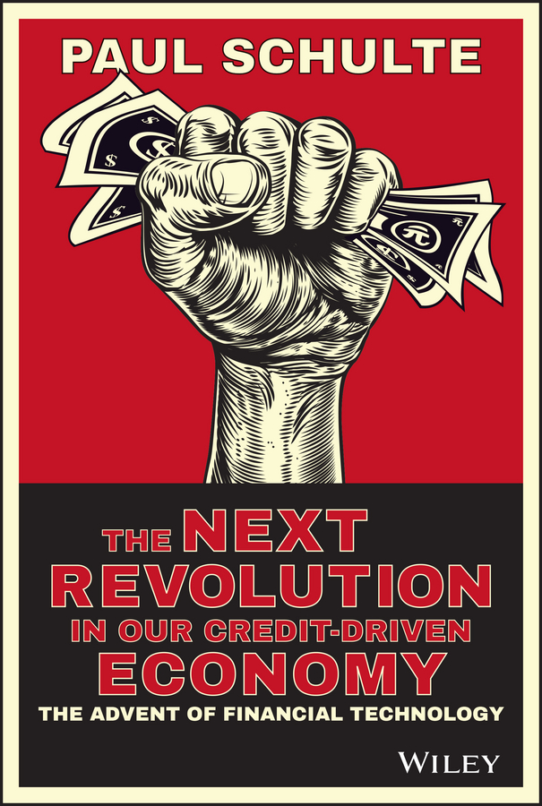 Обложка книги «The Next Revolution in our Credit-Driven Economy. The Advent of Financial Technology»