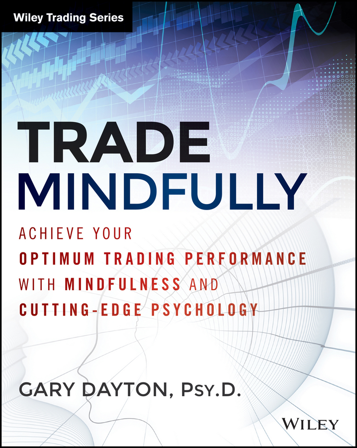 Обложка книги «Trade Mindfully. Achieve Your Optimum Trading Performance with Mindfulness and Cutting Edge Psychology»