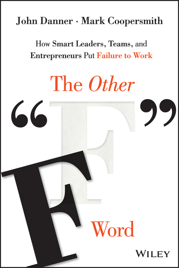 Обложка книги «The Other "F" Word. How Smart Leaders, Teams, and Entrepreneurs Put Failure to Work»