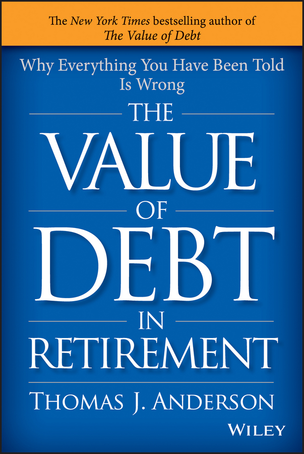 Обложка книги «The Value of Debt in Retirement. Why Everything You Have Been Told Is Wrong»