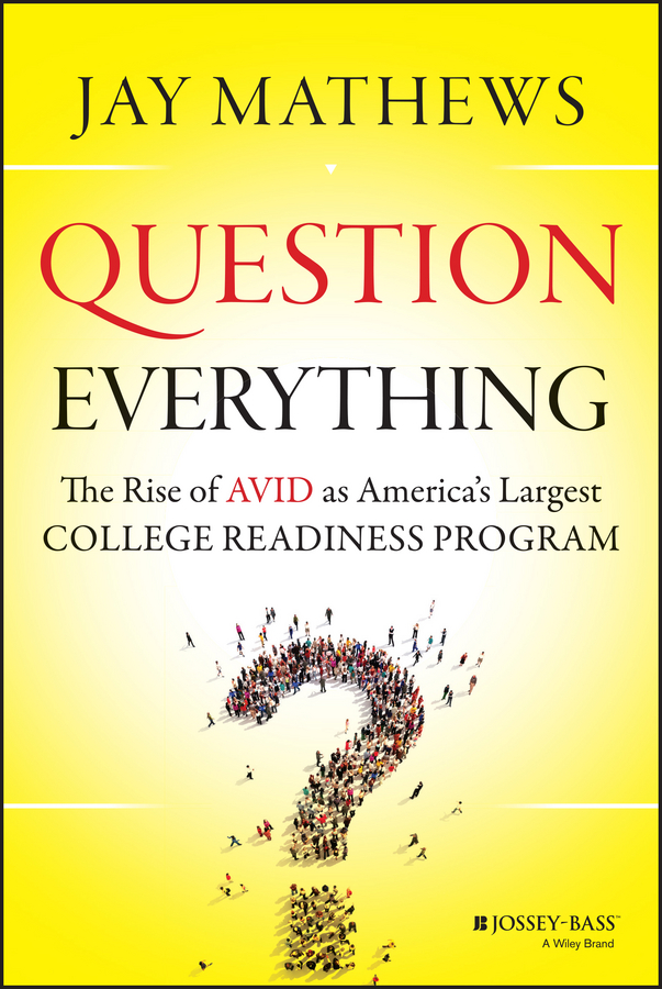 Обложка книги «Question Everything. The Rise of AVID as America's Largest College Readiness Program»