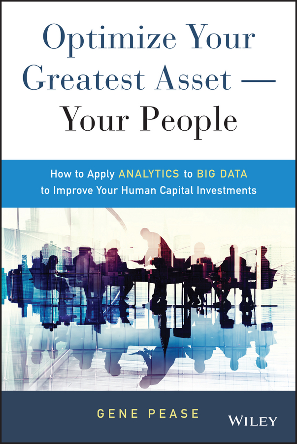 Обложка книги «Optimize Your Greatest Asset -- Your People. How to Apply Analytics to Big Data to Improve Your Human Capital Investments»