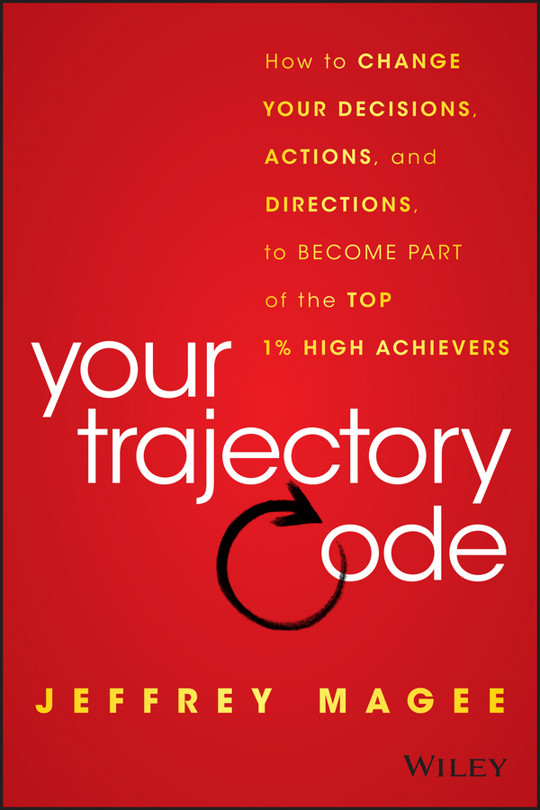 Обложка книги «Your Trajectory Code. How to Change Your Decisions, Actions, and Directions, to Become Part of the Top 1% High Achievers»