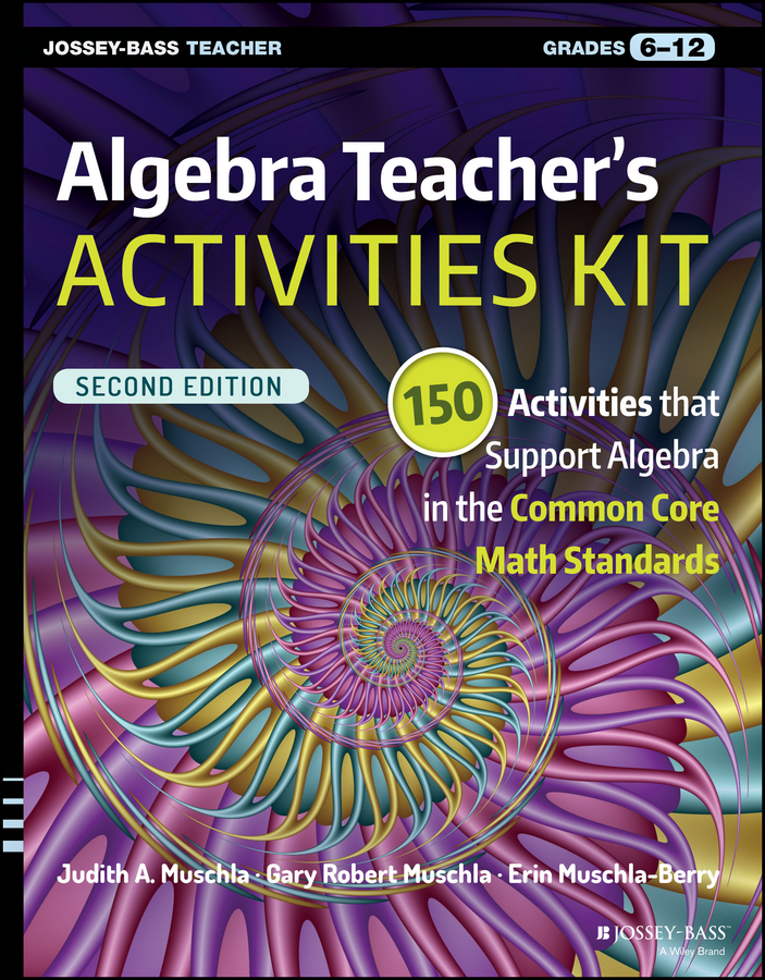 Обложка книги «Algebra Teacher's Activities Kit. 150 Activities that Support Algebra in the Common Core Math Standards, Grades 6-12»