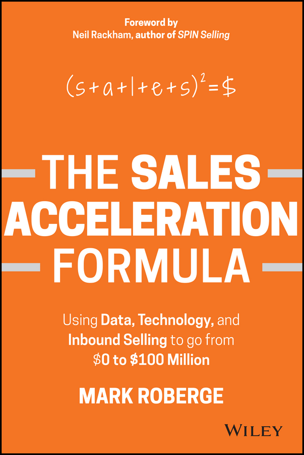 Обложка книги «The Sales Acceleration Formula. Using Data, Technology, and Inbound Selling to go from $0 to $100 Million»