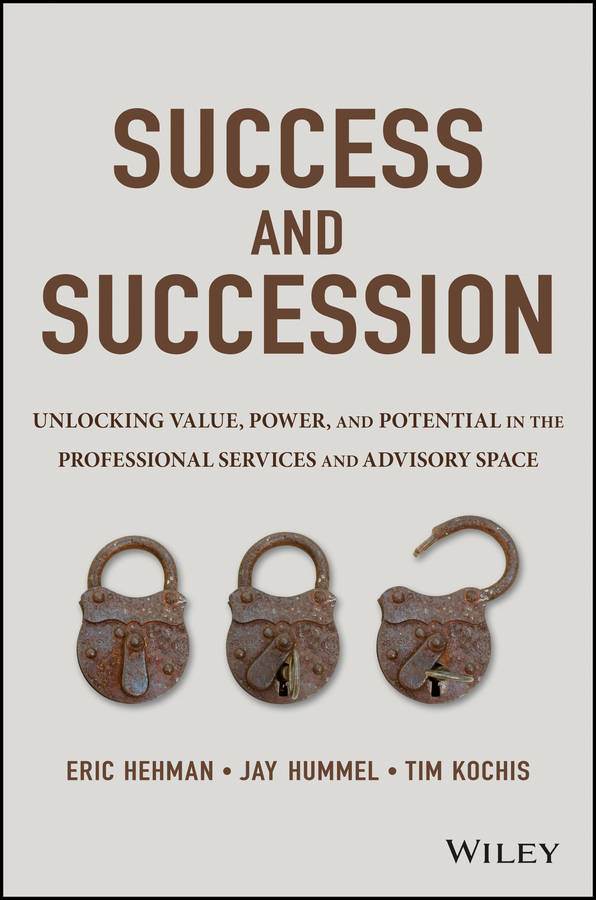 Обложка книги «Success and Succession. Unlocking Value, Power, and Potential in the Professional Services and Advisory Space»