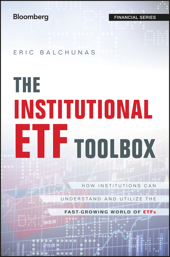 Обложка книги «The Institutional ETF Toolbox. How Institutions Can Understand and Utilize the Fast-Growing World of ETFs»