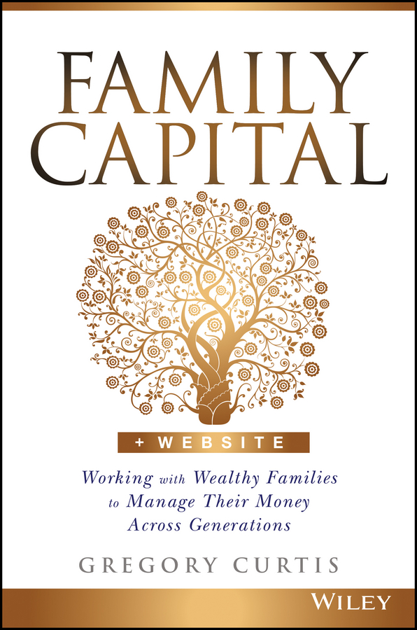 Обложка книги «Family Capital. Working with Wealthy Families to Manage Their Money Across Generations»
