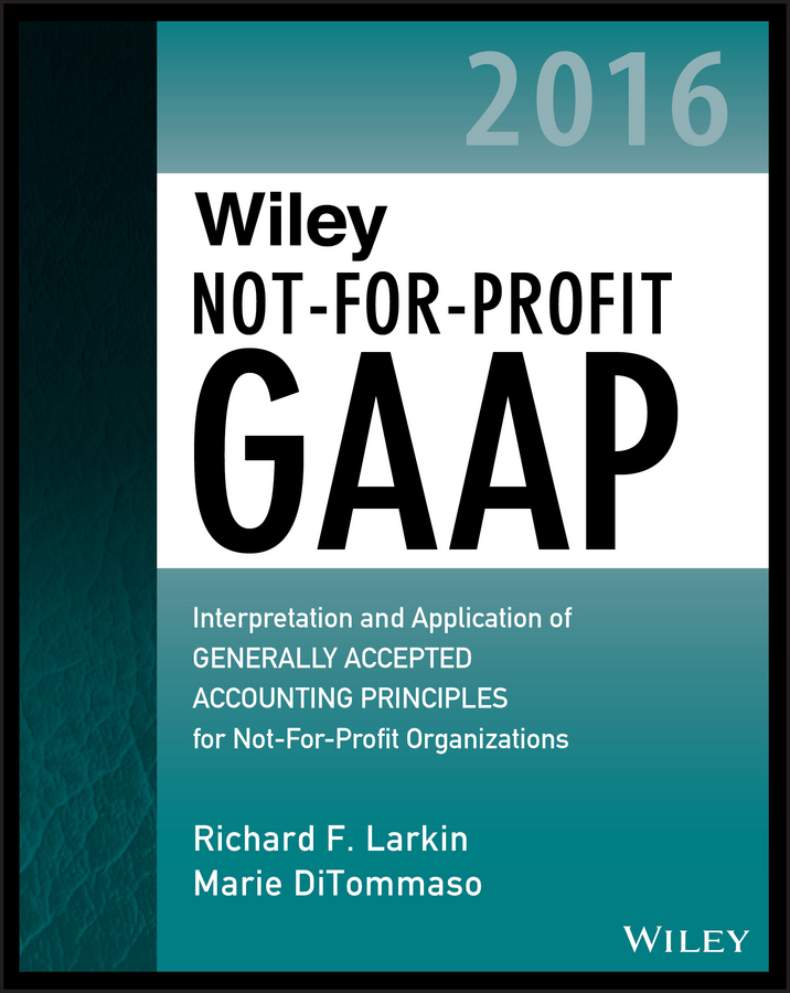 Обложка книги «Wiley Not-for-Profit GAAP 2016. Interpretation and Application of Generally Accepted Accounting Principles»