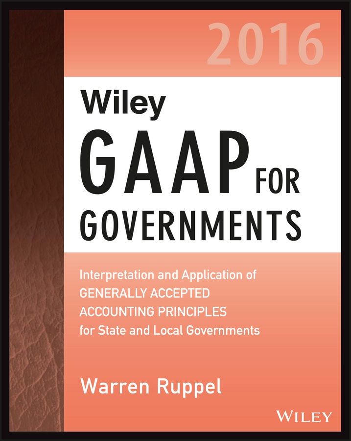 Обложка книги «Wiley GAAP for Governments 2016: Interpretation and Application of Generally Accepted Accounting Principles for State and Local Governments»