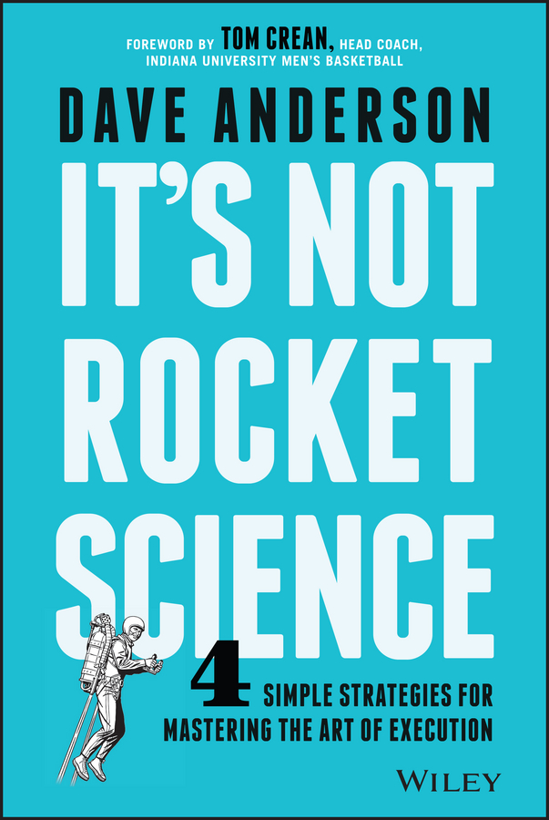 Обложка книги «It's Not Rocket Science. 4 Simple Strategies for Mastering the Art of Execution»