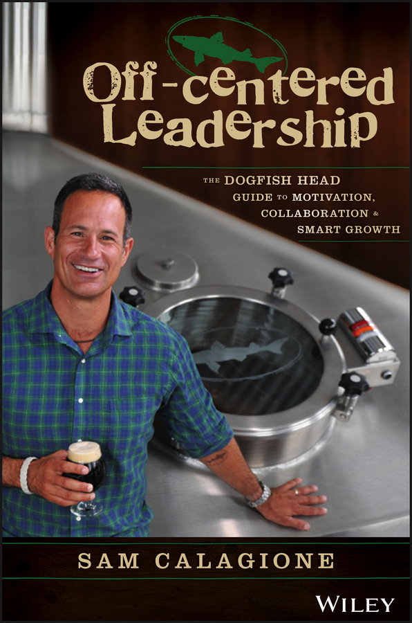 Обложка книги «Off-Centered Leadership. The Dogfish Head Guide to Motivation, Collaboration and Smart Growth»