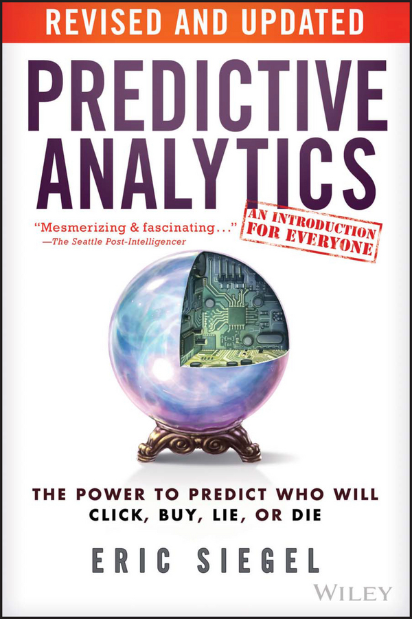 Обложка книги «Predictive Analytics. The Power to Predict Who Will Click, Buy, Lie, or Die»