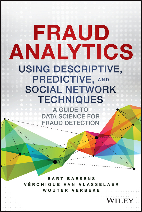 Обложка книги «Fraud Analytics Using Descriptive, Predictive, and Social Network Techniques. A Guide to Data Science for Fraud Detection»