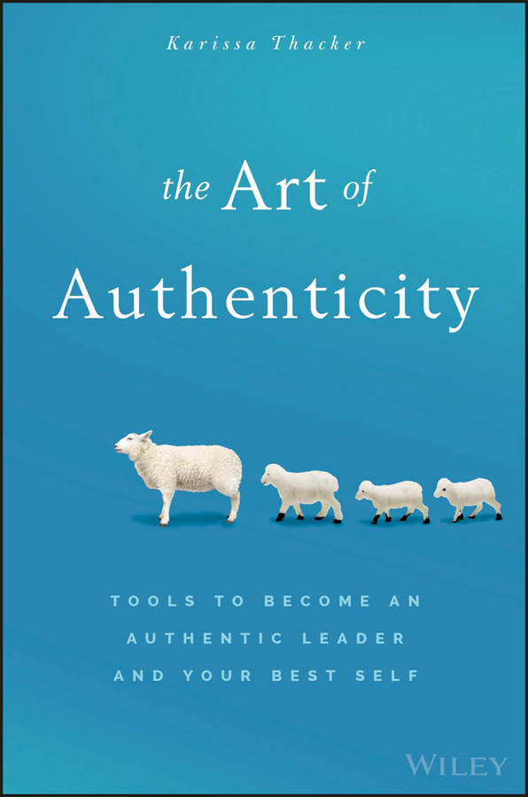 Обложка книги «The Art of Authenticity. Tools to Become an Authentic Leader and Your Best Self»