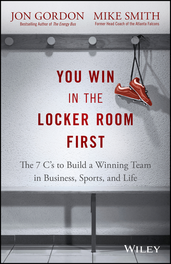 Обложка книги «You Win in the Locker Room First. The 7 C's to Build a Winning Team in Business, Sports, and Life»