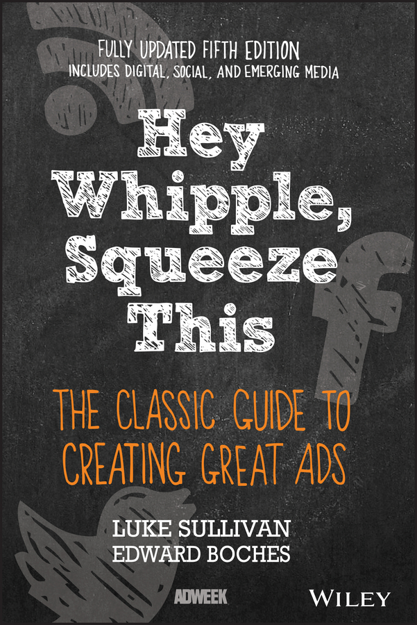 Обложка книги «Hey, Whipple, Squeeze This. The Classic Guide to Creating Great Ads»