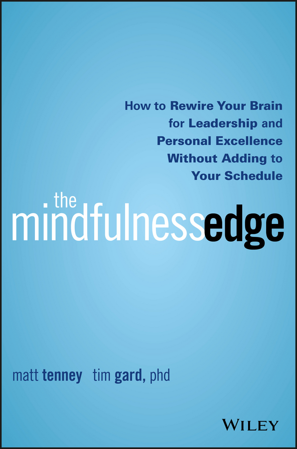 Обложка книги «The Mindfulness Edge. How to Rewire Your Brain for Leadership and Personal Excellence Without Adding to Your Schedule»