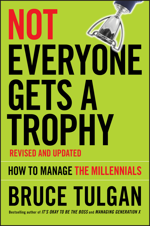 Обложка книги «Not Everyone Gets A Trophy. How to Manage the Millennials»