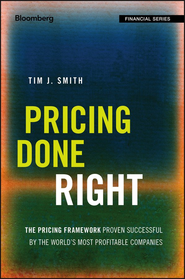 Обложка книги «Pricing Done Right. The Pricing Framework Proven Successful by the World's Most Profitable Companies»
