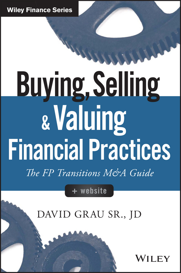 Обложка книги «Buying, Selling, and Valuing Financial Practices. The FP Transitions M&A Guide»