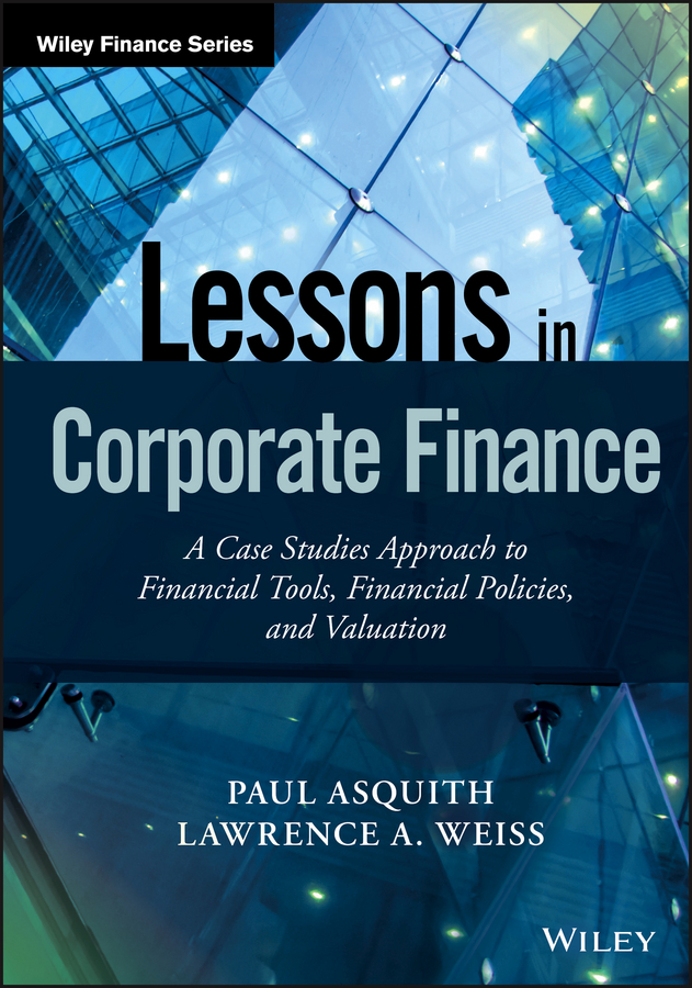 Обложка книги «Lessons in Corporate Finance. A Case Studies Approach to Financial Tools, Financial Policies, and Valuation»
