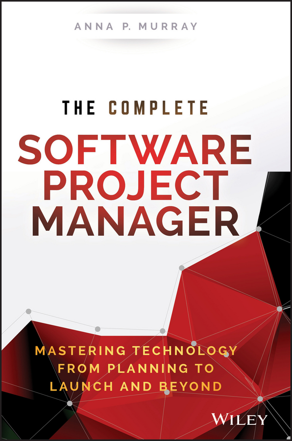 Обложка книги «The Complete Software Project Manager. Mastering Technology from Planning to Launch and Beyond»