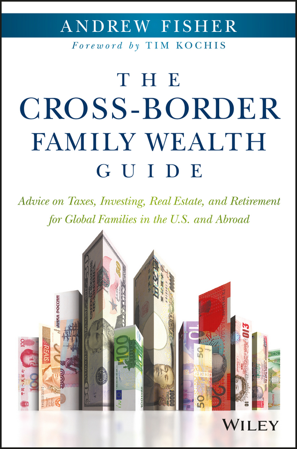 Обложка книги «The Cross-Border Family Wealth Guide. Advice on Taxes, Investing, Real Estate, and Retirement for Global Families in the U.S. and Abroad»