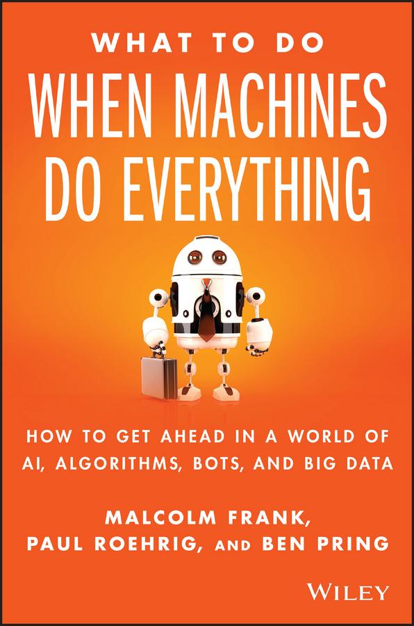 Обложка книги «What To Do When Machines Do Everything. How to Get Ahead in a World of AI, Algorithms, Bots, and Big Data»