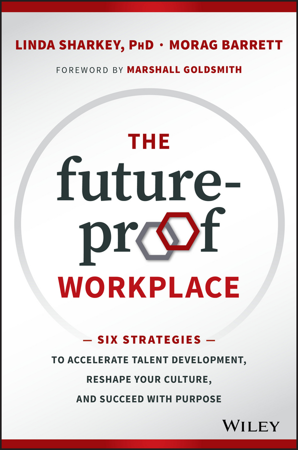 Обложка книги «The Future-Proof Workplace. Six Strategies to Accelerate Talent Development, Reshape Your Culture, and Succeed with Purpose»